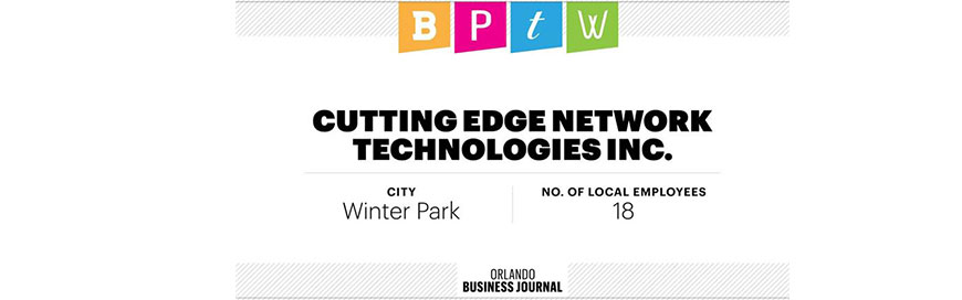 Celebrating Our Achievement: Cutting Edge Network Technologies Named “Best Place to Work” by the Orlando Business Journal